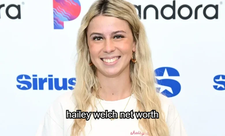Hailey Welch Net Worth